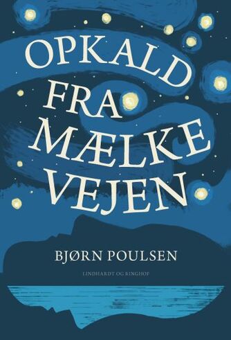 Bjørn Poulsen (f. 1959): Opkald fra Mælkevejen : roman