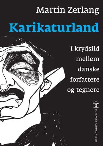 Martin Zerlang: Karikaturland : i krydsild mellem danske forfattere og tegnere