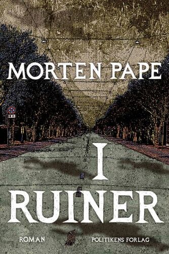 Morten Pape (f. 1986): I ruiner : roman