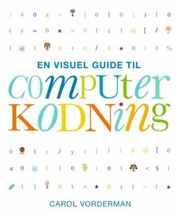 Carol Vorderman: En visuel guide til computerkodning : en trin for trin-gennemgang af, hvordan du koder og bygger dine egne spil