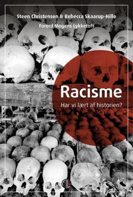 Steen Christensen (f. 1946), Rebecca Skaarup-Hille (f. 1982): Racisme : har vi lært af historien?
