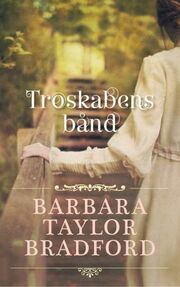 Barbara Taylor Bradford: Troskabens bånd